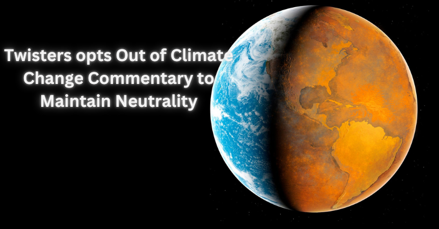 Twisters Opts Out of Climate Change Commentary to Maintain Neutrality