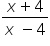 fraction numerator x plus 4 over denominator x space minus 4 end fraction