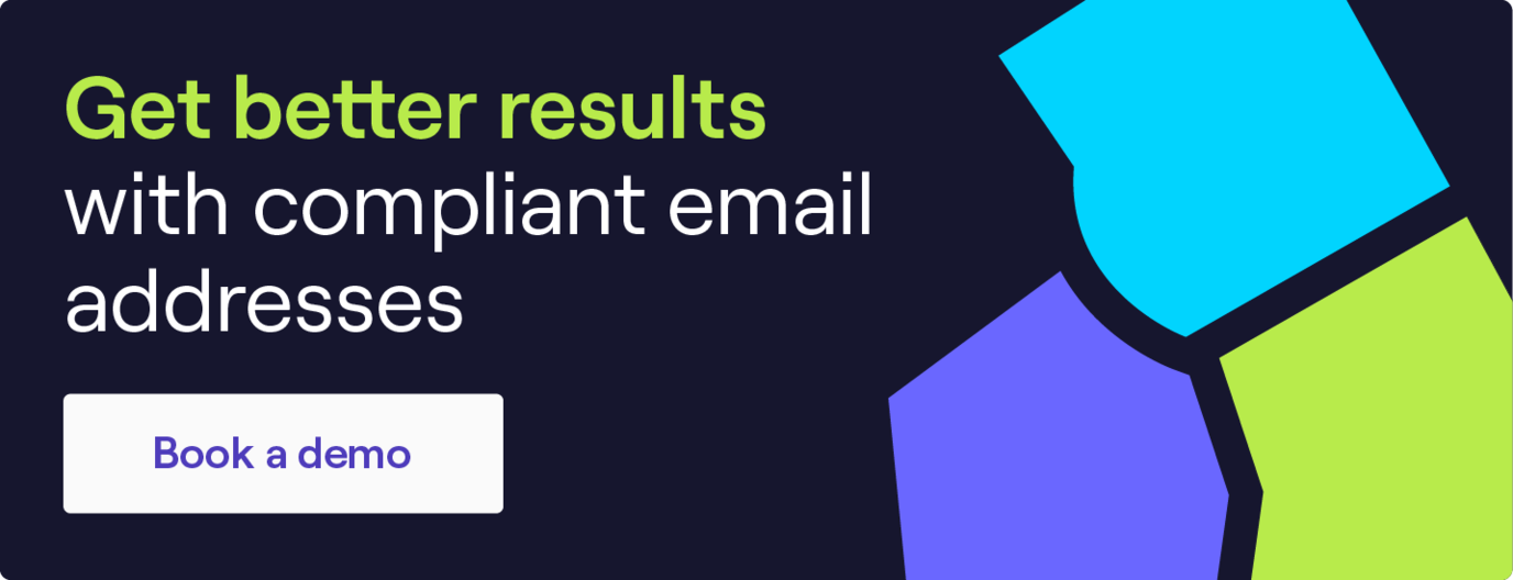 Get better results with compliant email addresses. Click to book a demo.