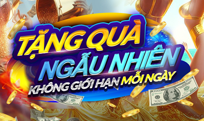 TẶNG QUÀ NGẪU NHIÊN KHÔNG GIỚI HẠN MÔI NGÀY