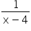 fraction numerator 1 over denominator straight x minus 4 end fraction