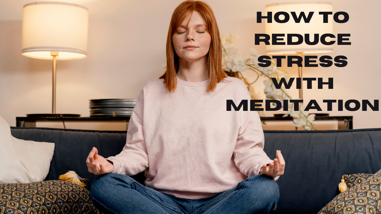 How to reduce stress with meditation