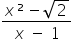 fraction numerator x ² minus square root of 2 over denominator x space minus space 1 end fraction