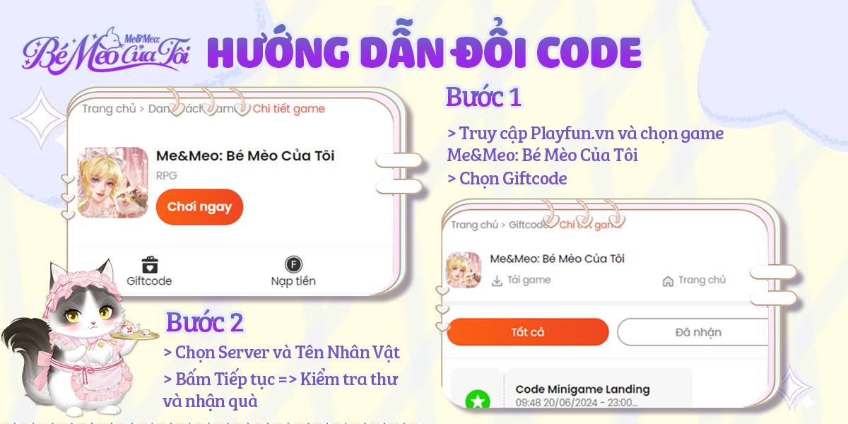 Có thể là hình ảnh về văn bản cho biết 'Trang chủ Dan DanDDáck ทปี Chi tiết game Me&Meo: Bé Mèo Của Tôi RPG BéMocaTôi CiaLôi MBMEC: HƯỚNG DẪN ĐỔI CODE Bước 1 Truy cập Playfun. vn và chọn game Me&Meo: Bé Mèo Của Tôi > Chọn Giftcode Chơi Choingay ngay Giftcode Trang chủ Giftcodd Chi chilel igan Nạp tiển &M: B Mèo của Tôi と Tải game ค Trang chủ Bước 2 > Chọn Server và Tên Nhân Vật > Bấm Tiếp tục => Kiểm tra thư vànhậnqu và nhận quà Tất cả Đã nhận * Code Minigame Landing 09:4820/06/2024-2300 0/06/2024 23:00.'