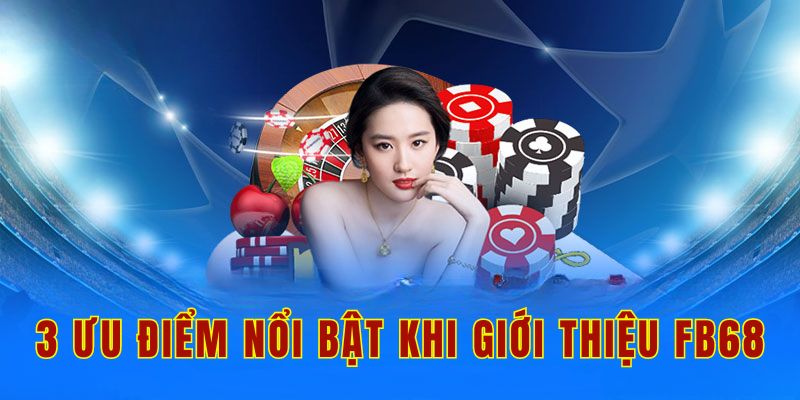 3 ưu điểm nổi bật khi giới thiệu Fb68