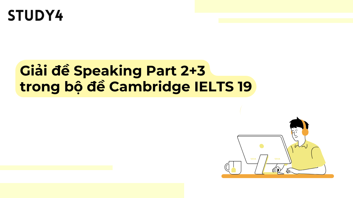 Giải đề Speaking Part 2+3 cho Cambridge IELTS 19