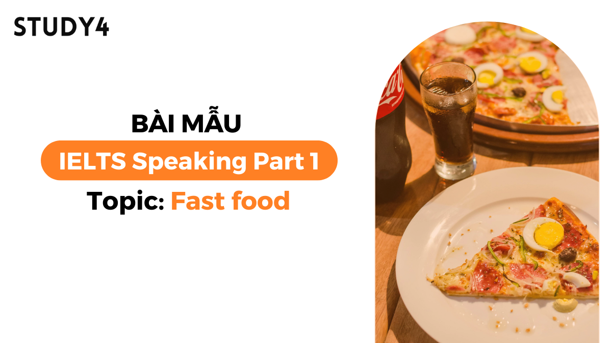 Bài mẫu IELTS Speaking Part 1 - Topic: Fast Food