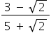 fraction numerator 3 space minus space square root of 2 over denominator 5 space plus space square root of 2 end fraction