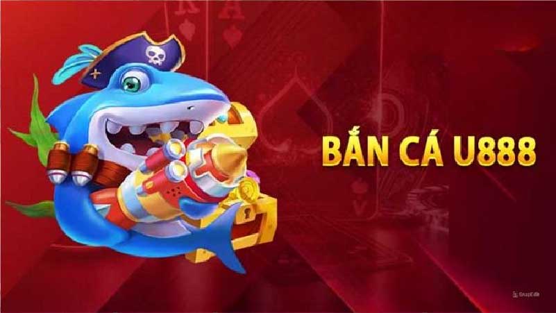 Những ưu điểm vượt trội của game bắn cá U888 so với các đối thủ