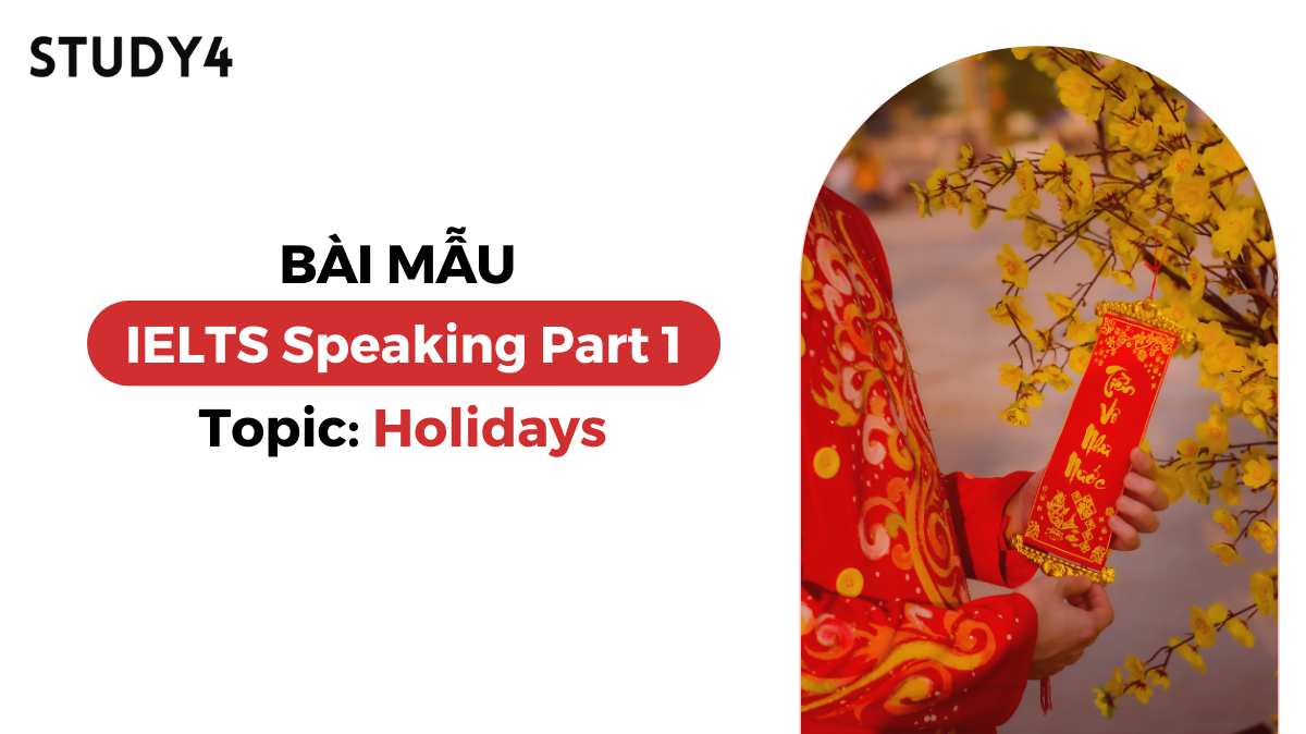 Bài mẫu IELTS Speaking Part 1 - Topic: Holidays (Cambridge 19 Test 3)