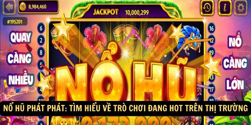 Nổ Hũ Phát Phát: Tìm hiểu về trò chơi đang hot trên thị trường