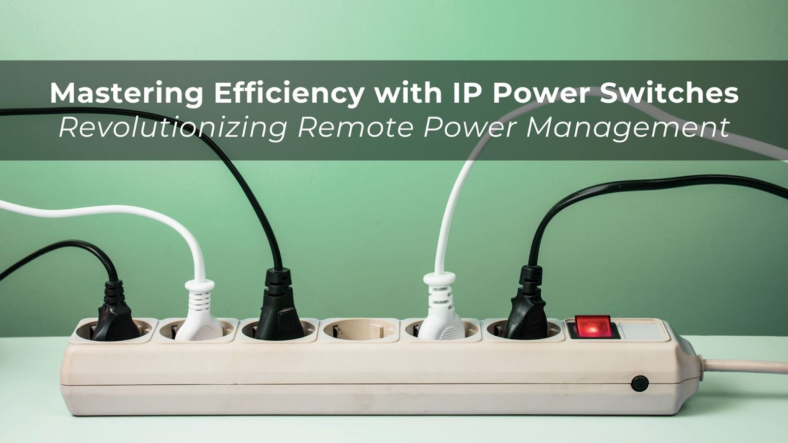 MASTERING EFFICIENCY WITH IP POWER SWITCHES: REVOLUTIONIZING REMOTE POWER MANAGEMENT