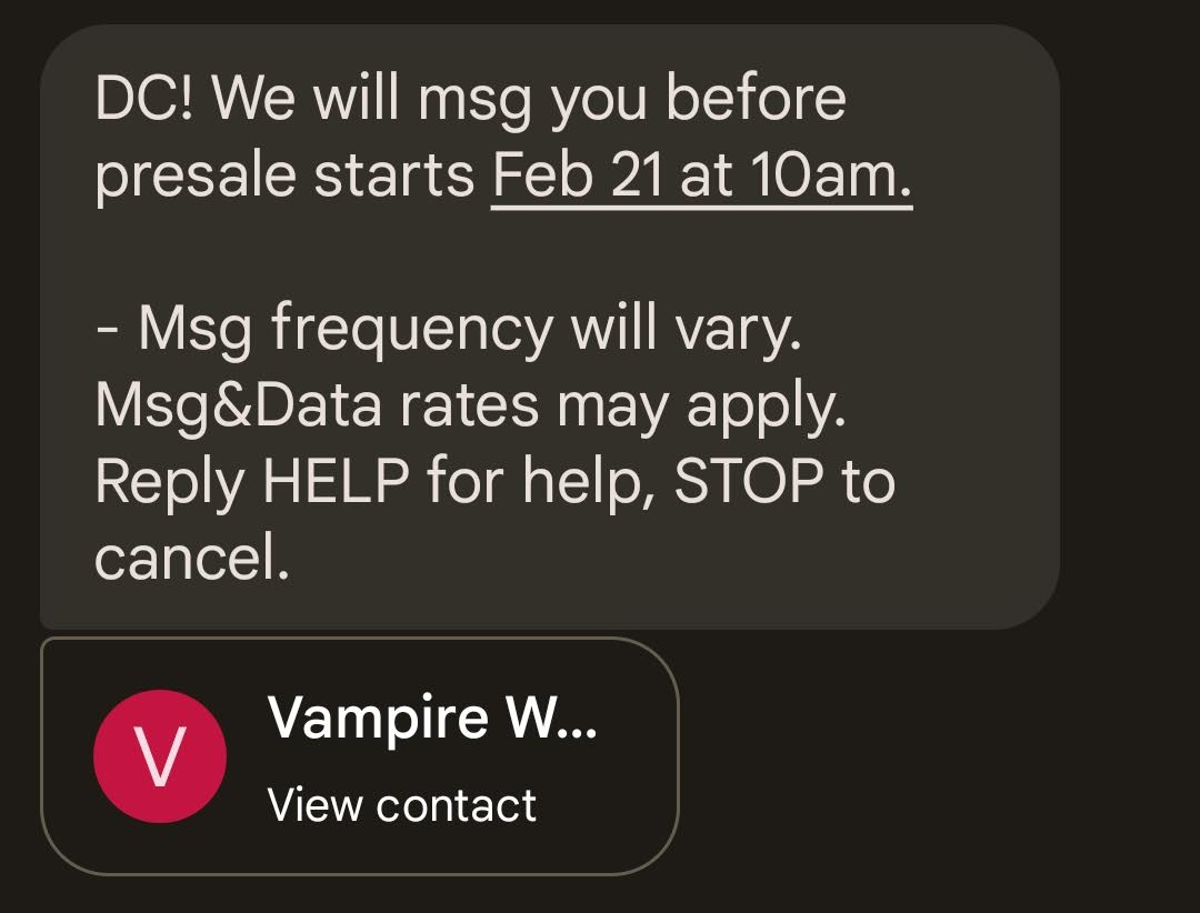 A text message reading, “DC! We will msg you before presale starts Feb 21 at 10am. Msg frequency will vary. Msg&Data rates may apply. Reply HELP for help, STOP to cancel.