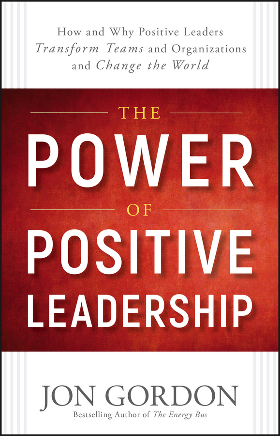 The Power Of Positive Leadership By Jon Gordon