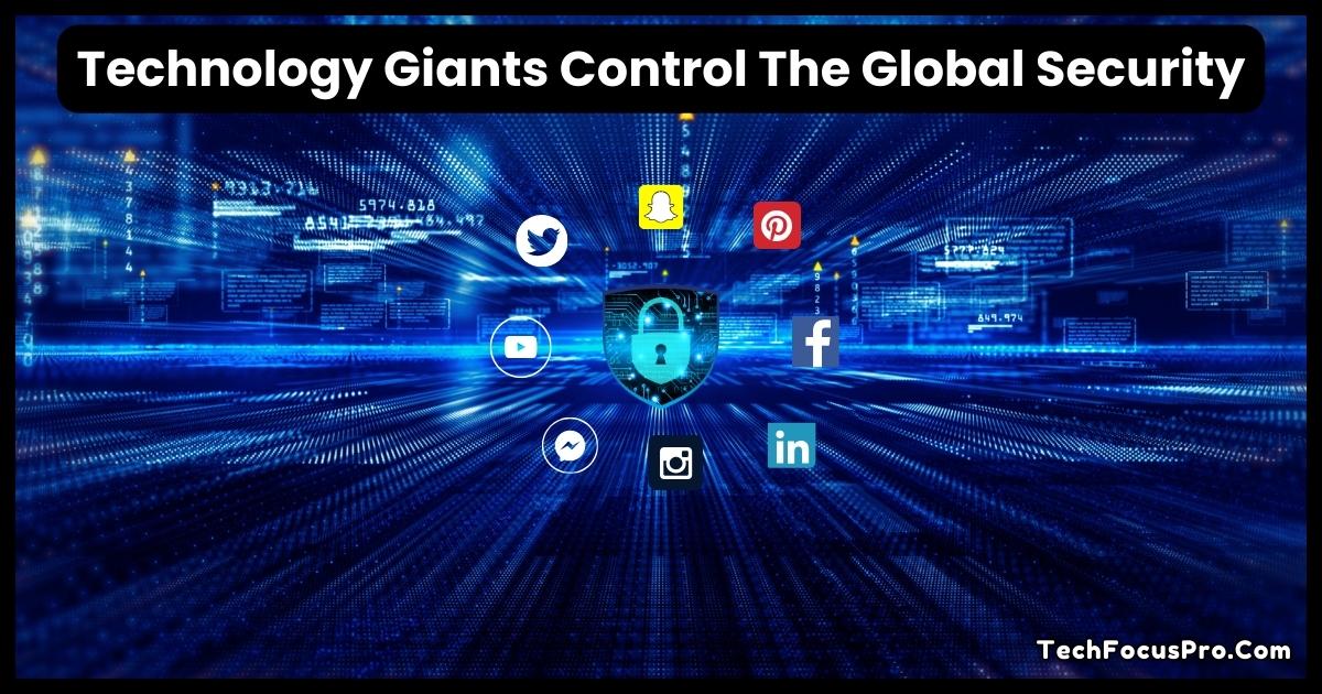 Technology Giants Control the Global Security: Unveiling Risks