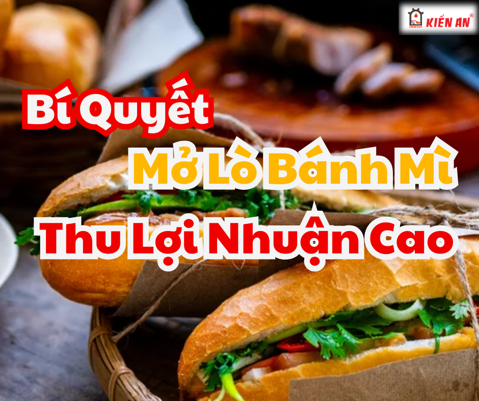 Bí Quyết Mở Lò Bánh Mì Thu Lợi Nhuận Cao