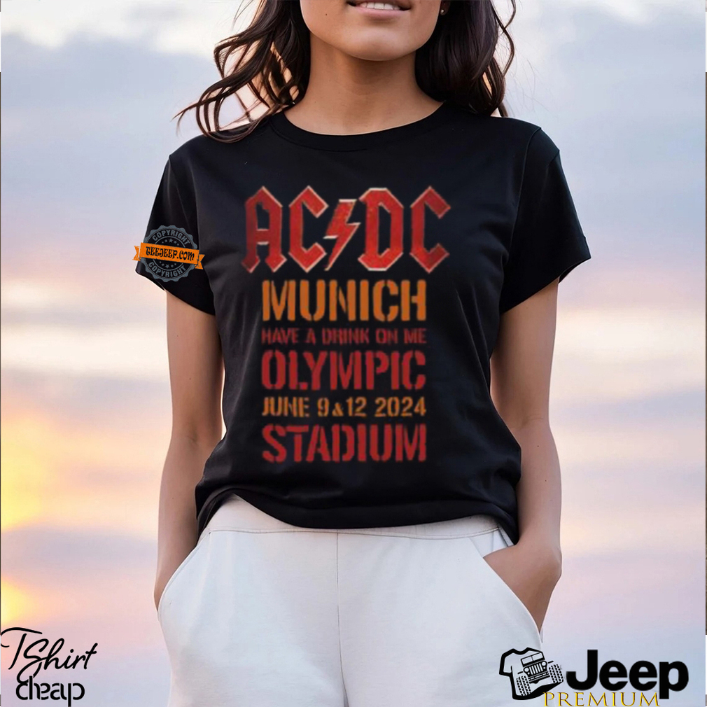 ACDC PWR UP Munich 2024 Tour Have A Drink On Me At Olympic Stadium On June 9 And 12 2024 T Shirt