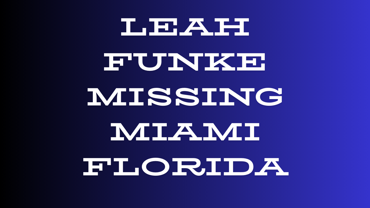 Leah Funke Missing Miami Florida
