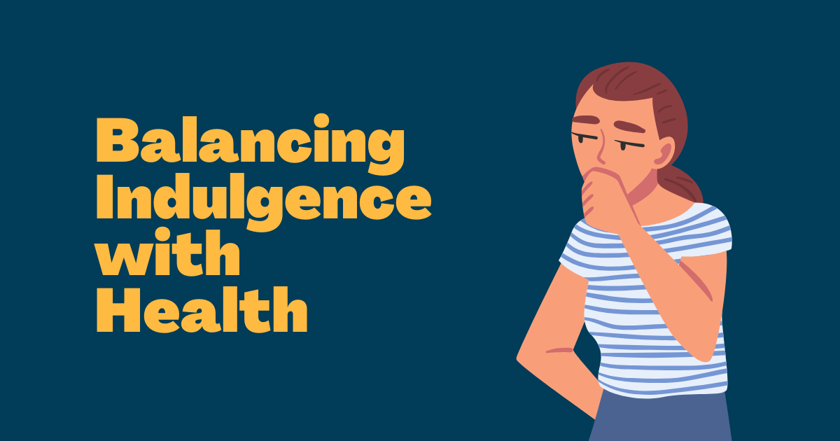 Balancing Indulgence with Health