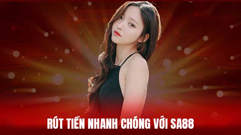 Thời gian xử lý rút tiền SA88