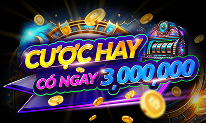 Cược hay có ngay 3,000,000