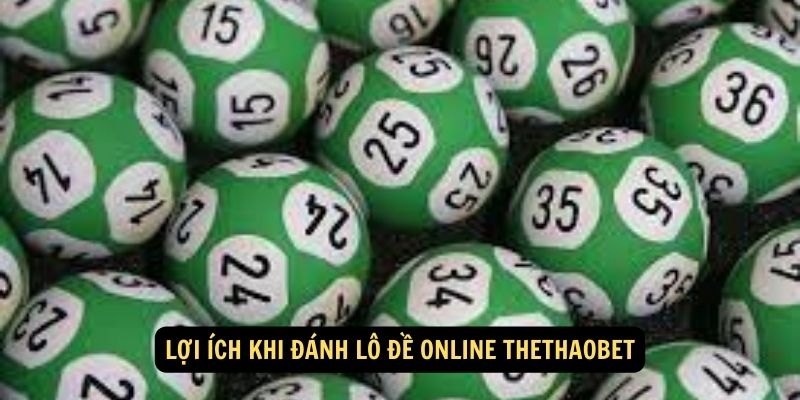 Lợi ích khi Đánh Lô Đề Online TheThaoBet