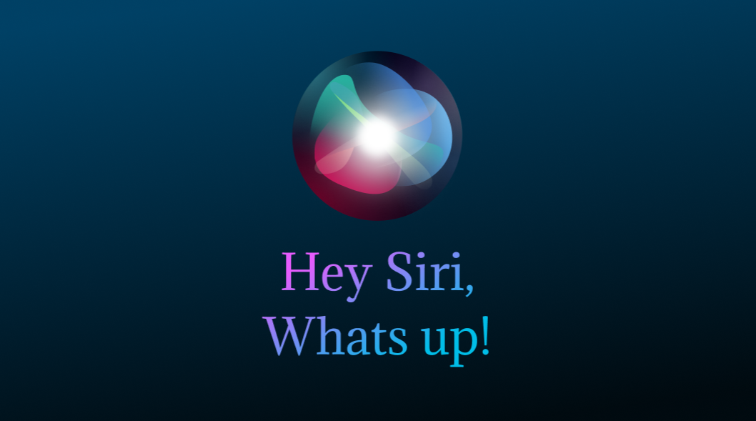 Hey Siri, Whats Up!