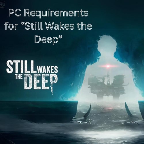 PC Requirements for “Still Wakes the Deep”