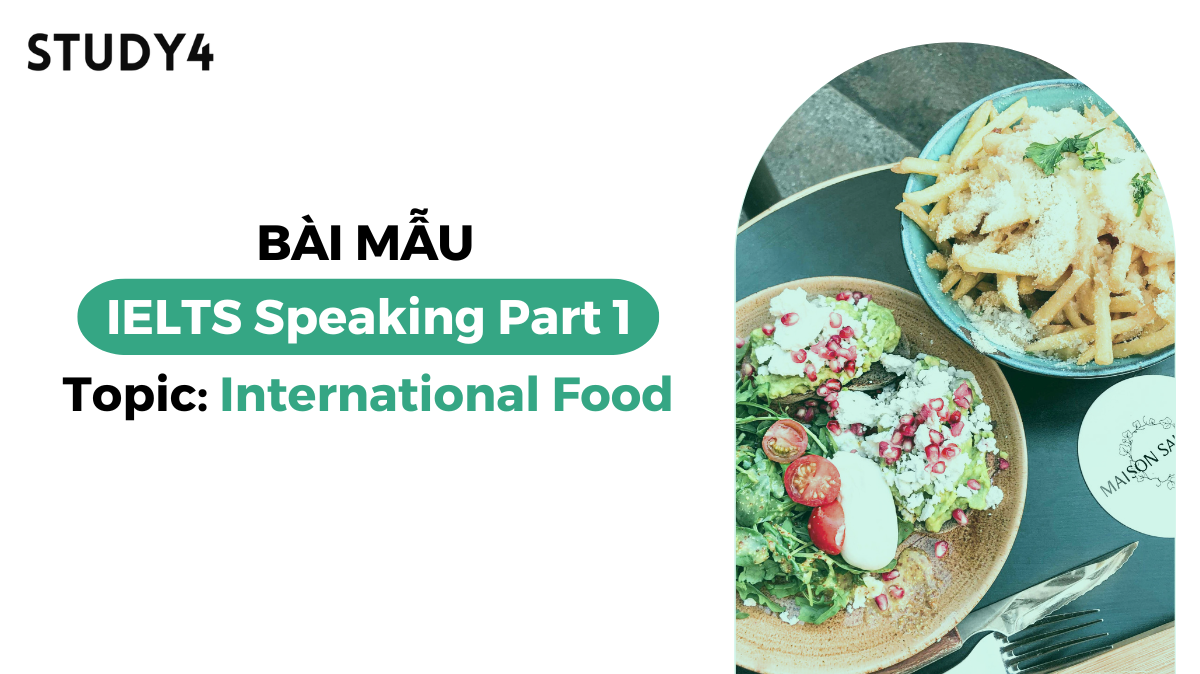 Bài mẫu IELTS Speaking Part 1 - Topic: International Food (Cambridge 19 Test 1)