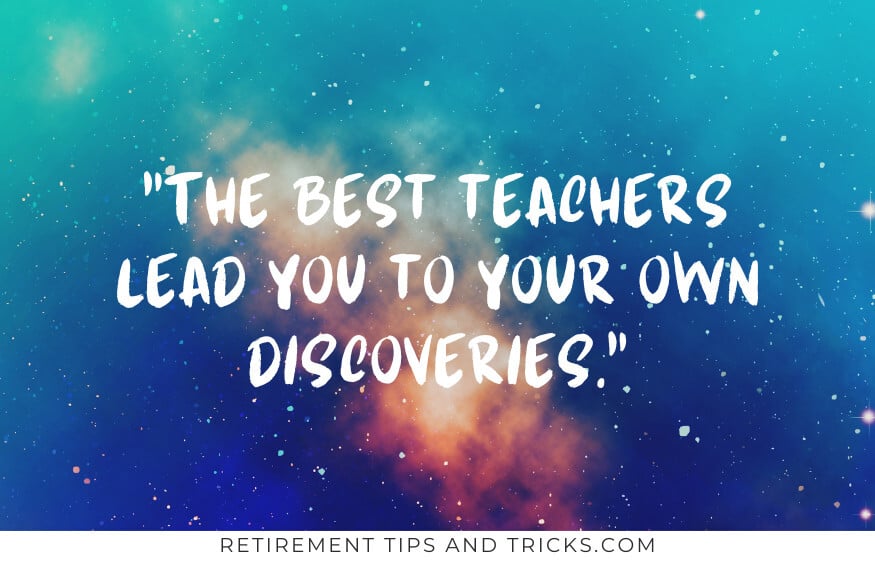 farewell quotes for retiring teachers
the best teachers lead you to your own discoveries