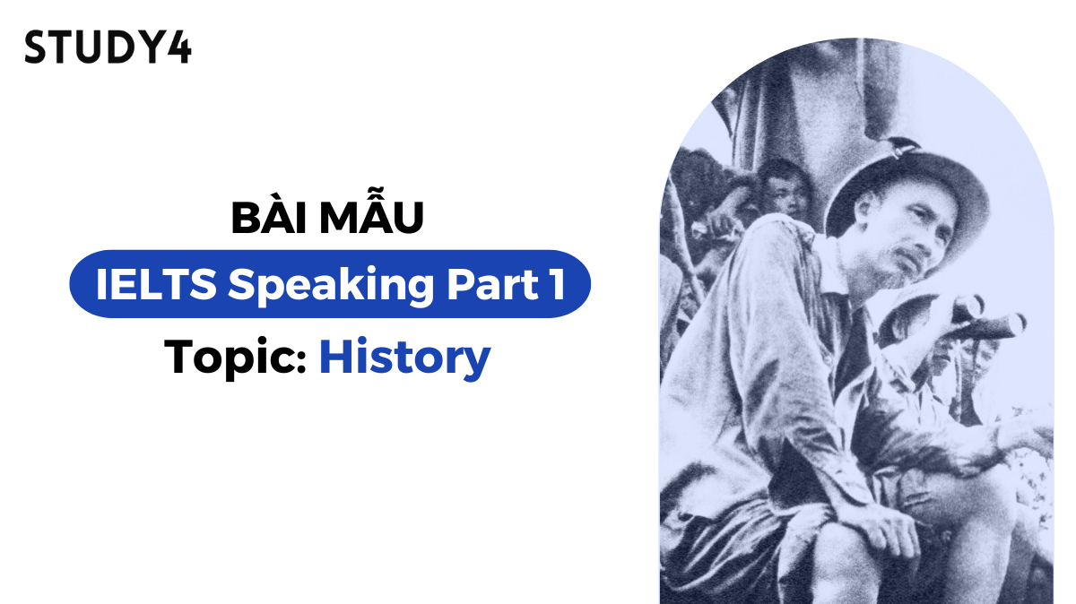 Bài mẫu IELTS Speaking Part 1 - Topic: History