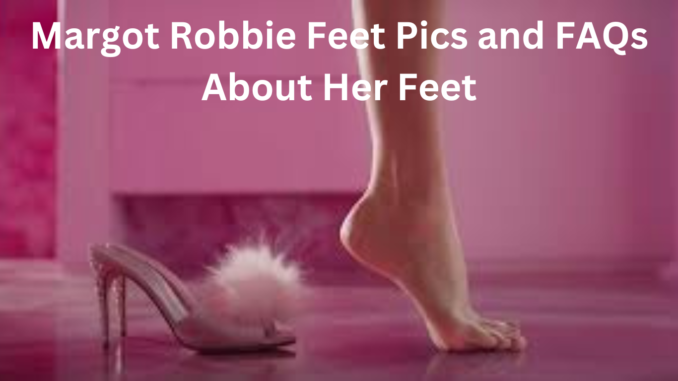 Margot Robbie Feet Pics and FAQs about her Feet