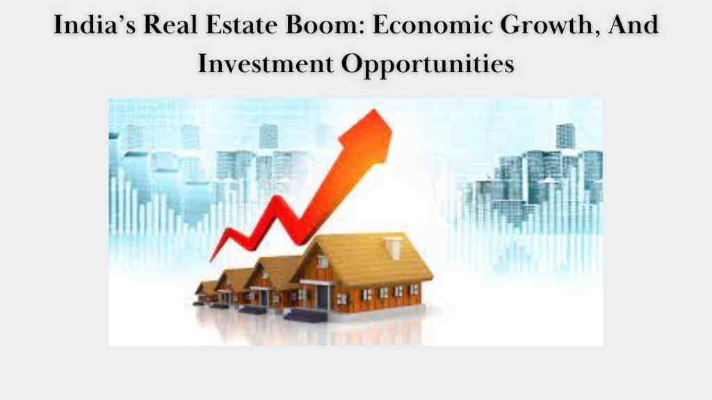 India's Real Estate Boom: Economic Growth, And Investment Opportunities