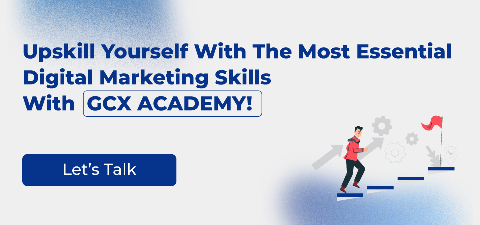 Highlight the GCX Academy Course To Develop the Right Digital Marketing Skills