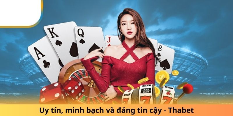 Uy tín, minh bạch và đáng tin cậy - Thabet