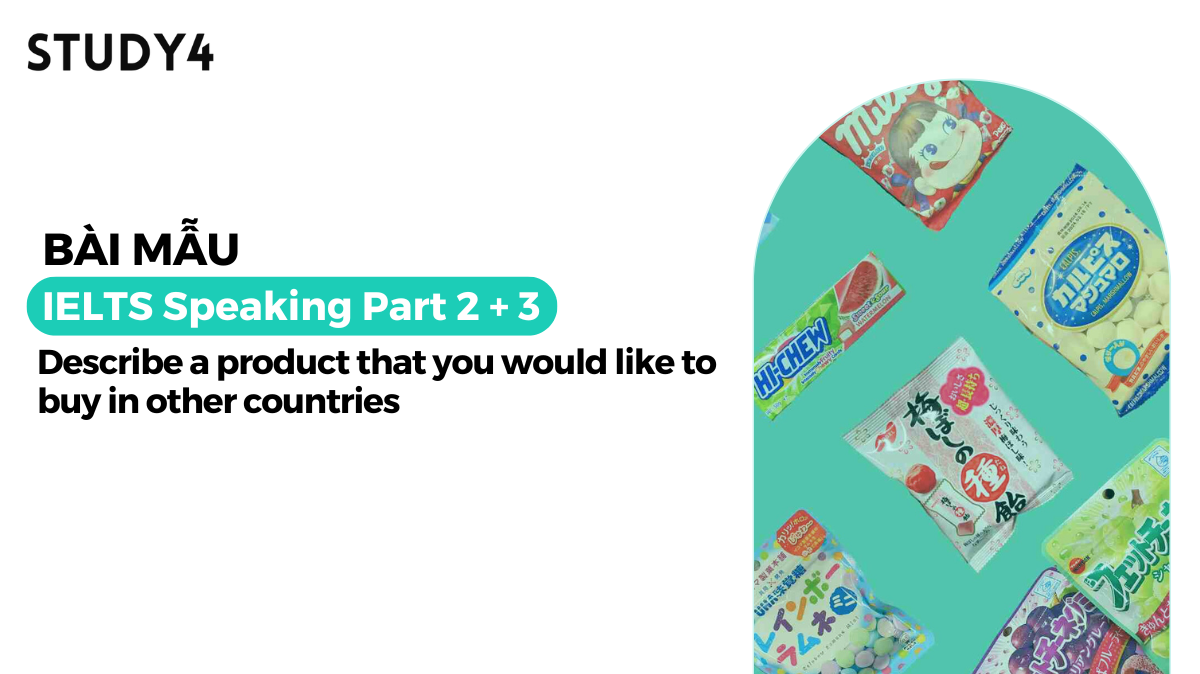 Describe a product that you would like to buy in other countries - Bài mẫu IELTS Speaking