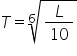 T equals root index 6 of L over 10 end root