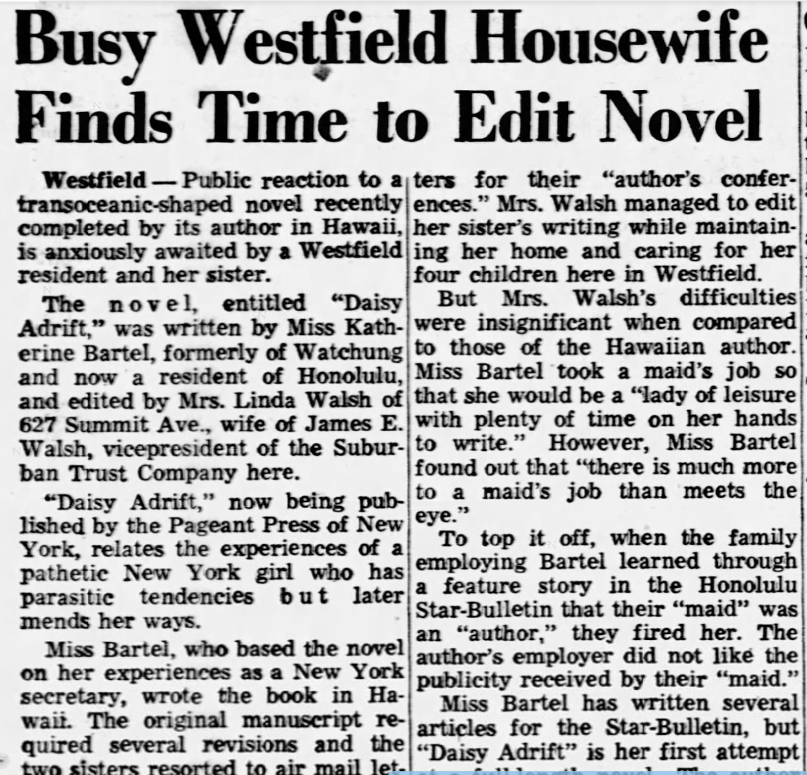 "Public reaction to a transoceanic-shaped novel recently completed by its author in Hawaii, is anxiously awaited by a Westfield resident and her sister [a busy housewife]."