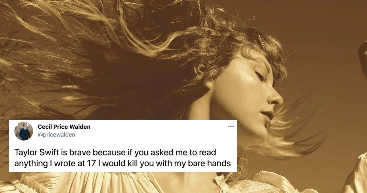 Meme that consists of Fearless (Taylor’s Version) cover and a screenshot of a tweet that says “Taylor Swift is brave because if you asked me to read anything I wrote at 17 I would kill you with my bare hands”