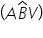 open parentheses A B with hat on top V close parentheses