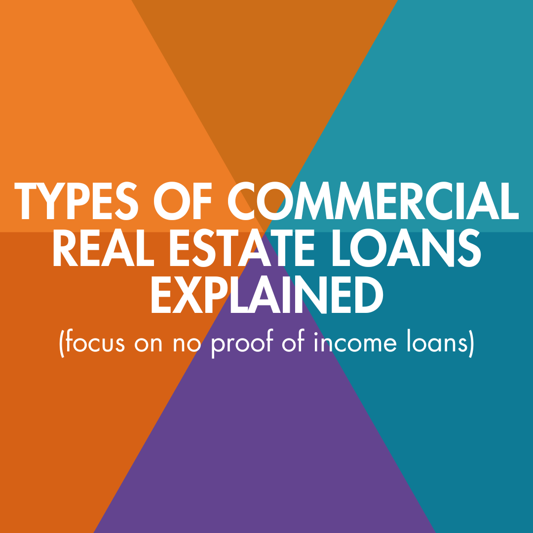 Types of Commercial Real Estate Loans Explained: Focus on No Proof of Income Loans