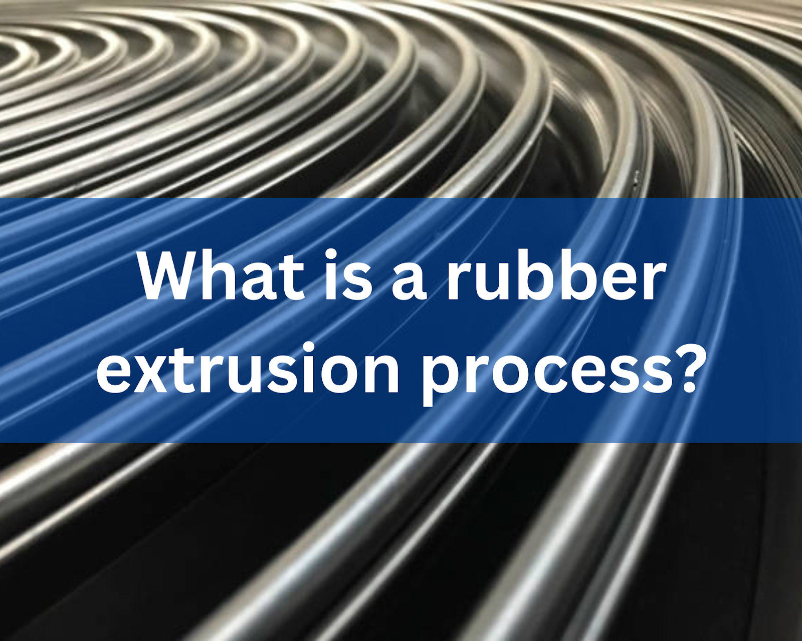 What is a rubber extrusion process? - Newswala