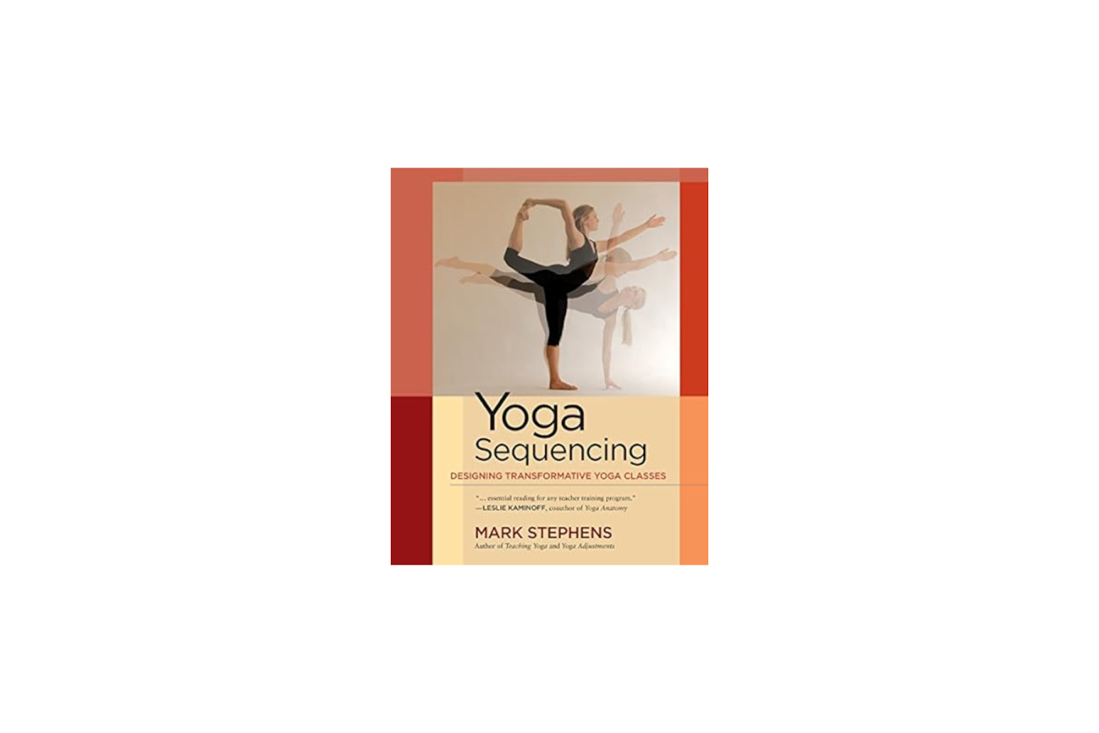  Yoga Sequencing: Designing Transformative Yoga Classes by Mark Stephens