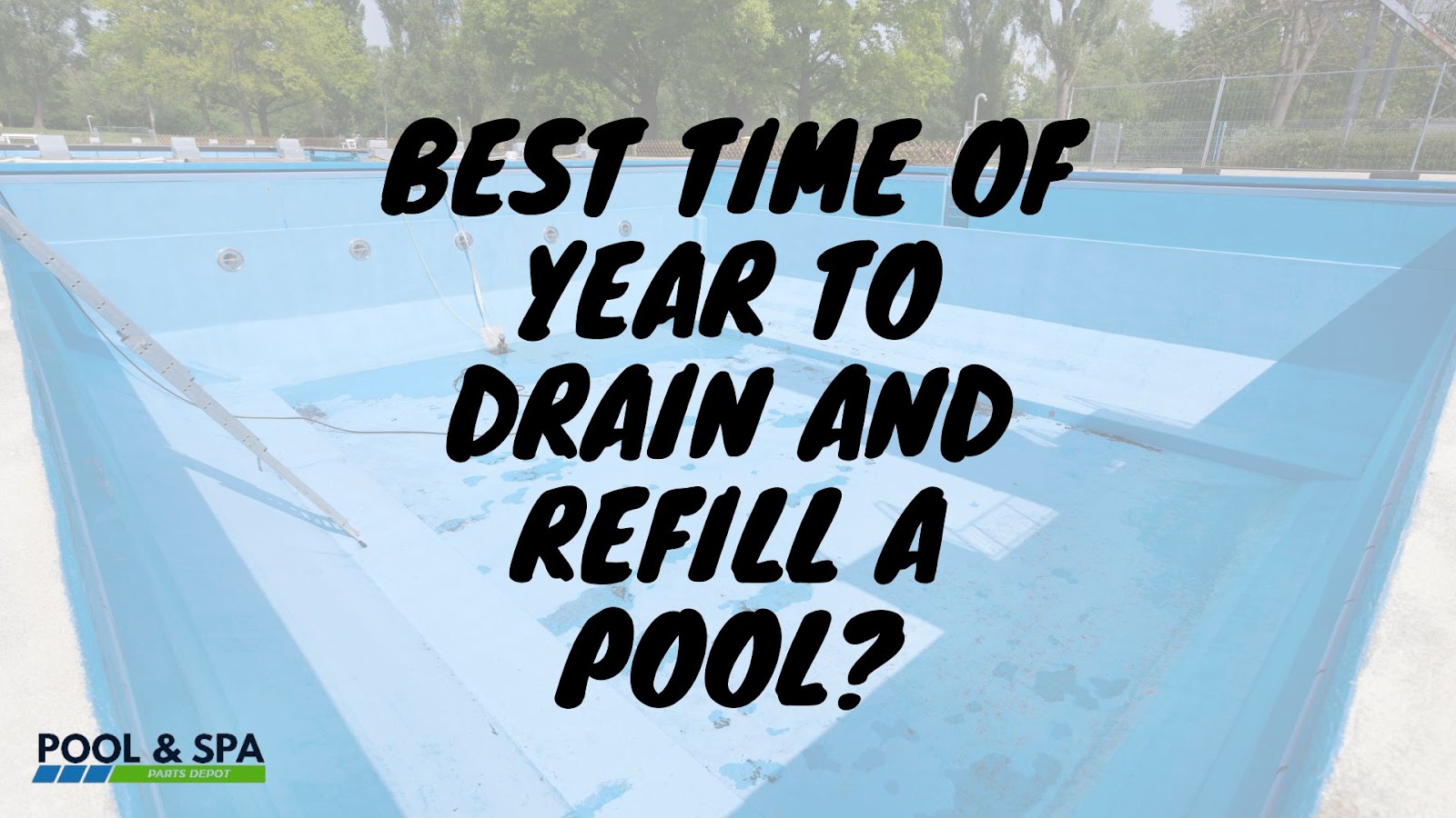 Best Time of Year to Drain and Refill a Pool?