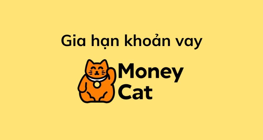 Gia hạn khoản vay Moneycat