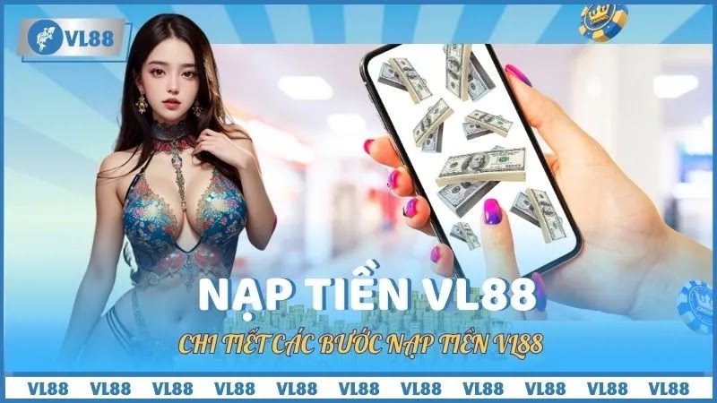 Chi tiết các bước nạp tiền VL88