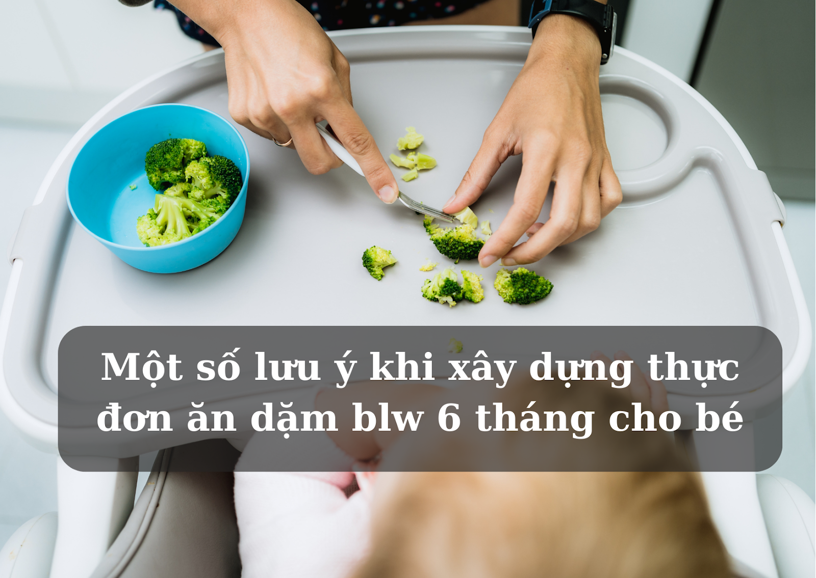 Một số lưu ý khi xây dựng thực đơn ăn dặm blw 6 tháng cho bé