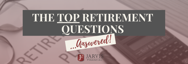 Gearing Up to Retire? The Top Retirement Questions...Answered!