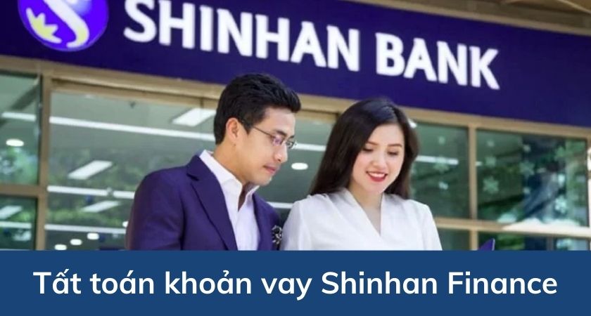 Tất toán khoản vay Shinhan Finance