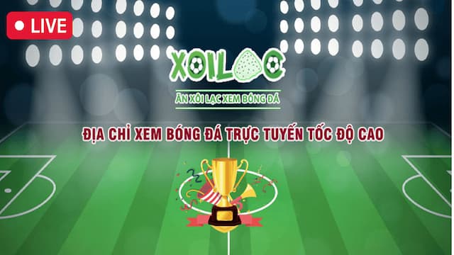Live score Xôi lạc TV - Trang theo dõi tỷ số bóng đá uy tín nhất-1
